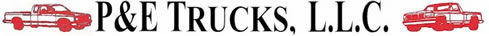 P&E Trucks, L.L.C. - QUALITY IN EVERYTHING WE DO